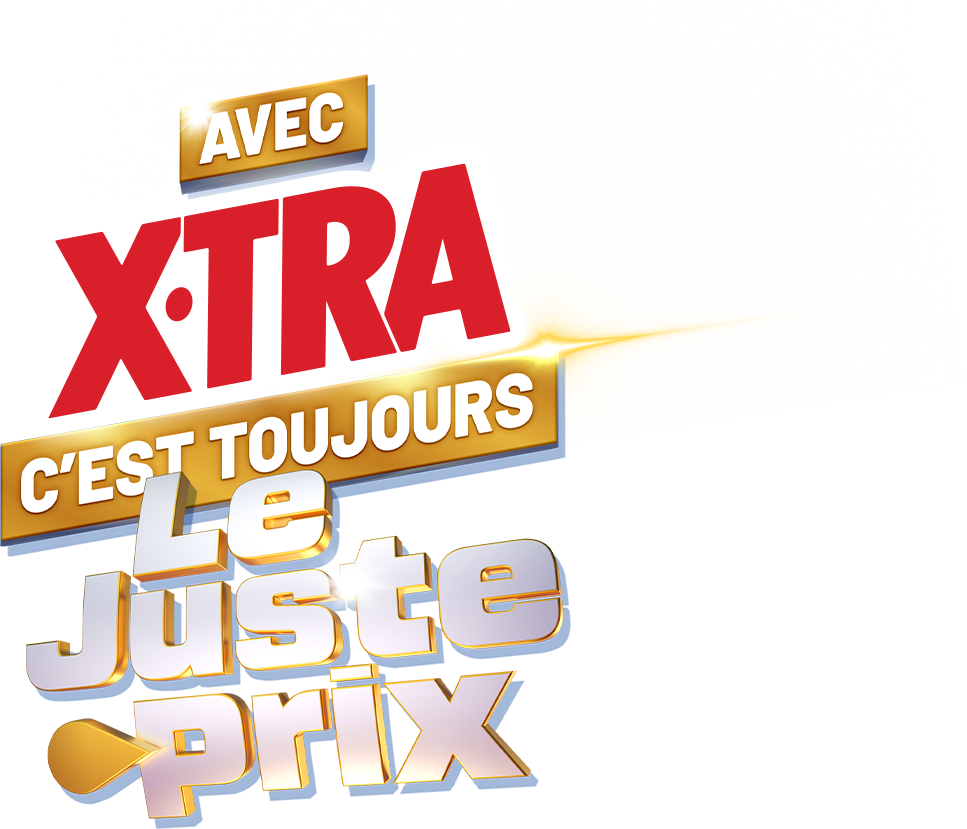 Avec X-Tra, c'est toujours le juste prix